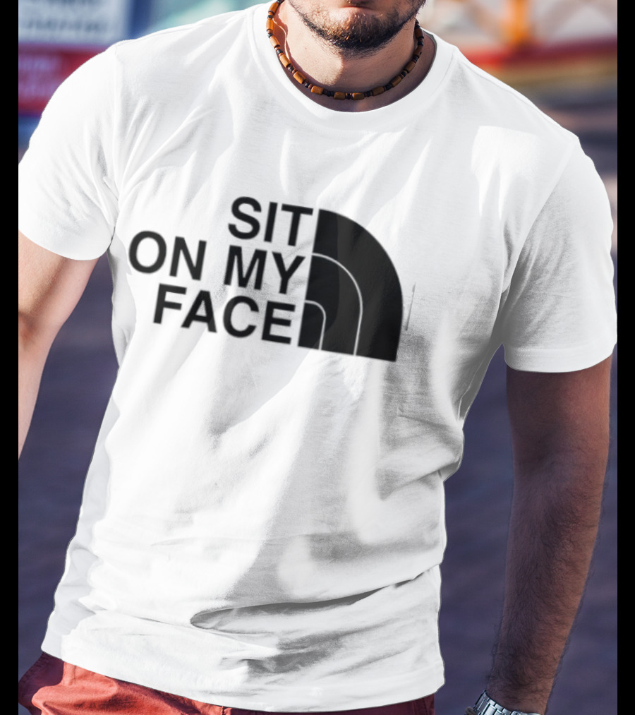 Sit On My Face The North Face T-Shirt