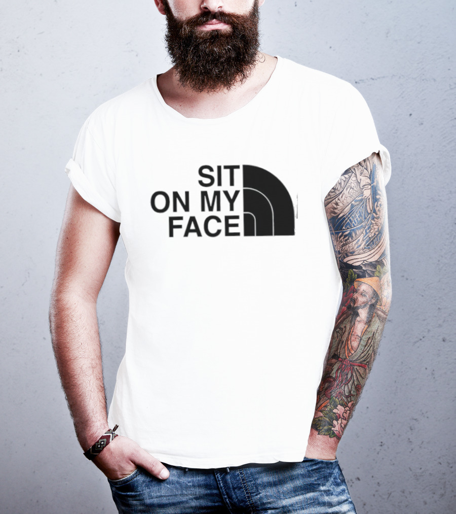 Sit On My Face The North Face T-Shirt