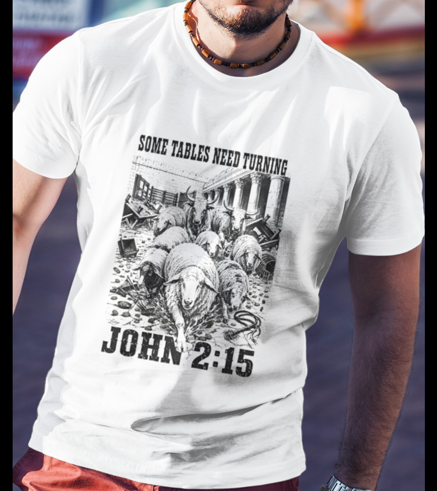 Some Tables Need Turning John 2:15 Biblical Verse Sheep T-Shirt