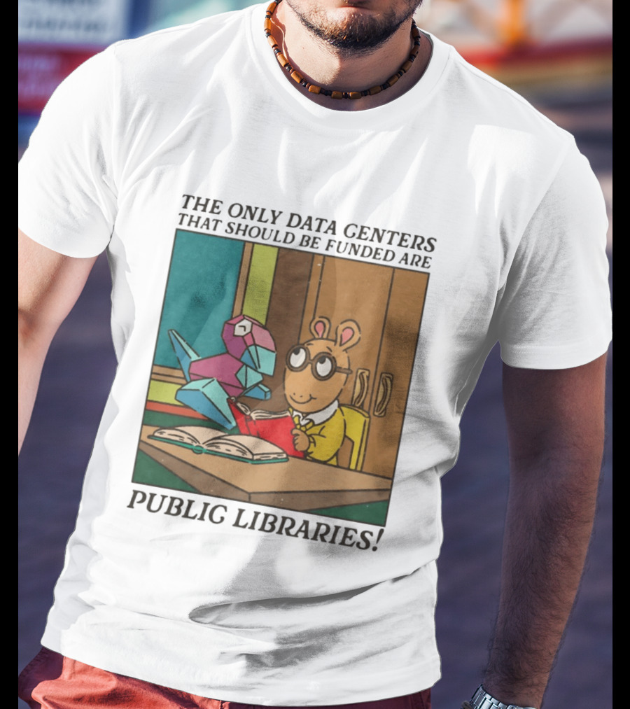 The Only Data Centers That Should Be Funded Are Public Libraries Arthur And Porygon T-Shirt