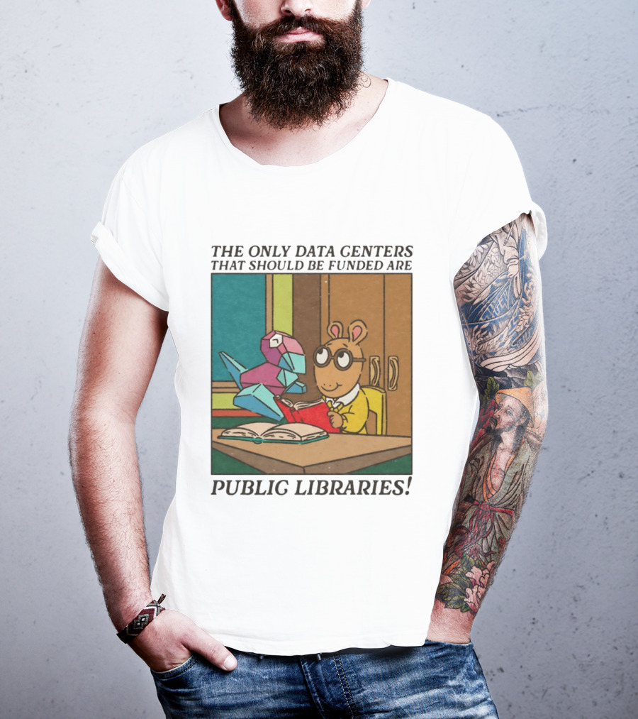 The Only Data Centers That Should Be Funded Are Public Libraries Arthur And Porygon T-Shirt