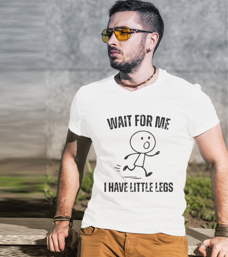 Wait For Me I Have Little Legs Funny Stick Figure Running T-Shirt