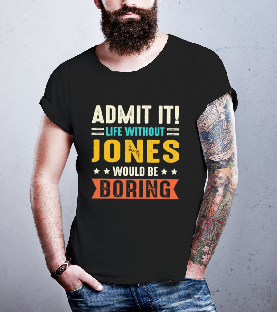 Admit It Life Without Jones Would Be Boring Stars T-Shirt