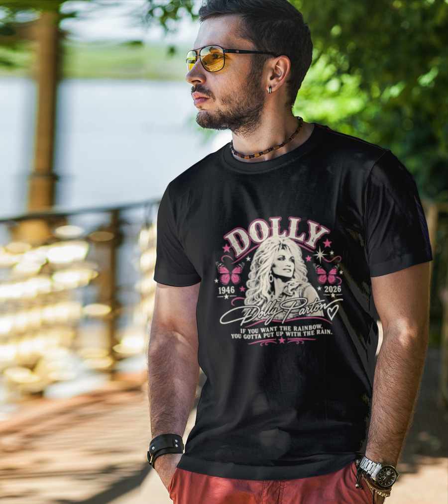 Dolly Parton 1946 2026 If You Want The Rainbow You Gotta Put Up With The Rain Butterflies Stars T-Shirt