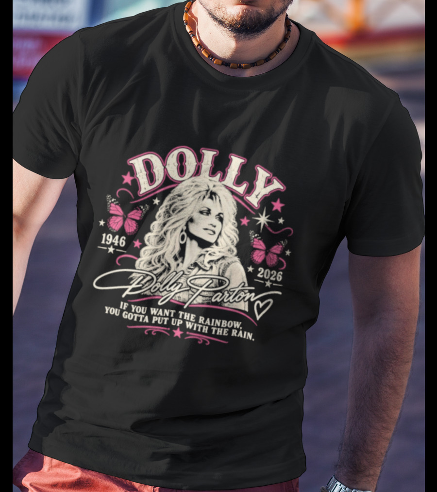 Dolly Parton 1946 2026 If You Want The Rainbow You Gotta Put Up With The Rain Butterflies Stars T-Shirt
