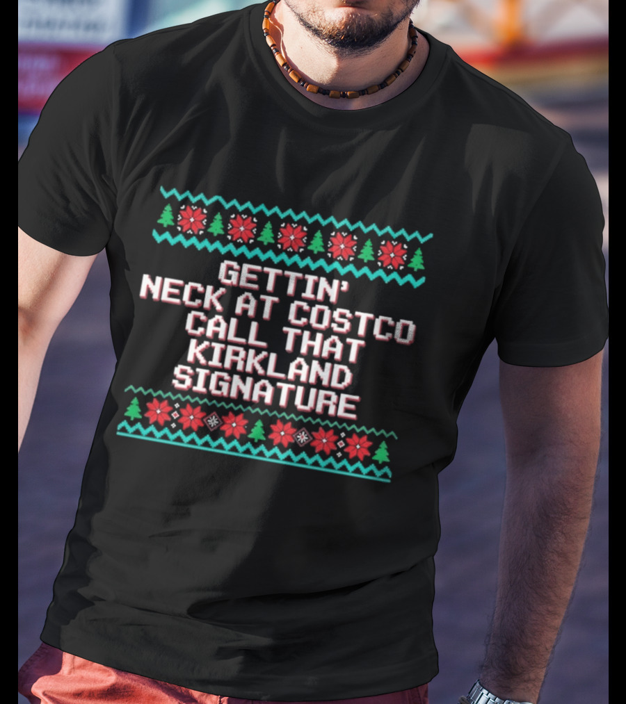 Gettin' Neck At Costco Call That Kirkland Signature T-Shirt