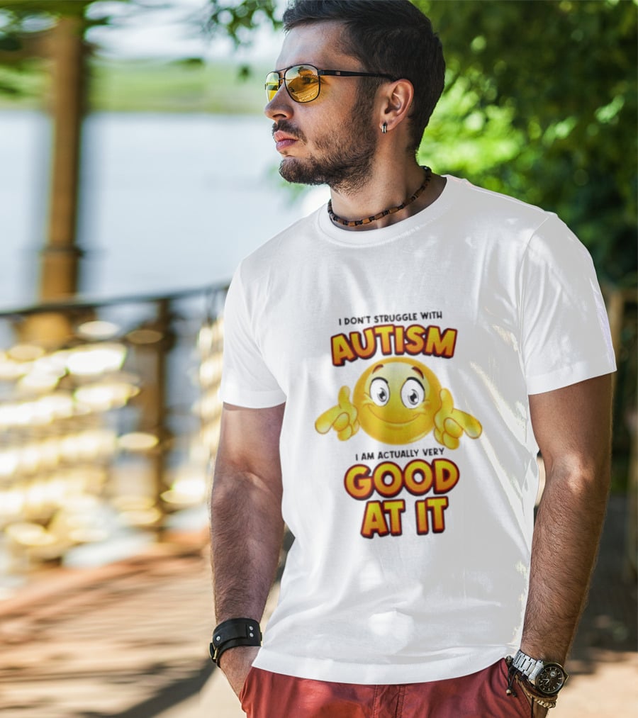 I Don't Struggle With Autism I Am Actually Very Good At It Smiley Emoji T-Shirt