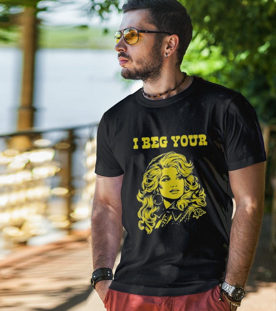 I Beg Your Dolly Parton Country Music T-Shirt