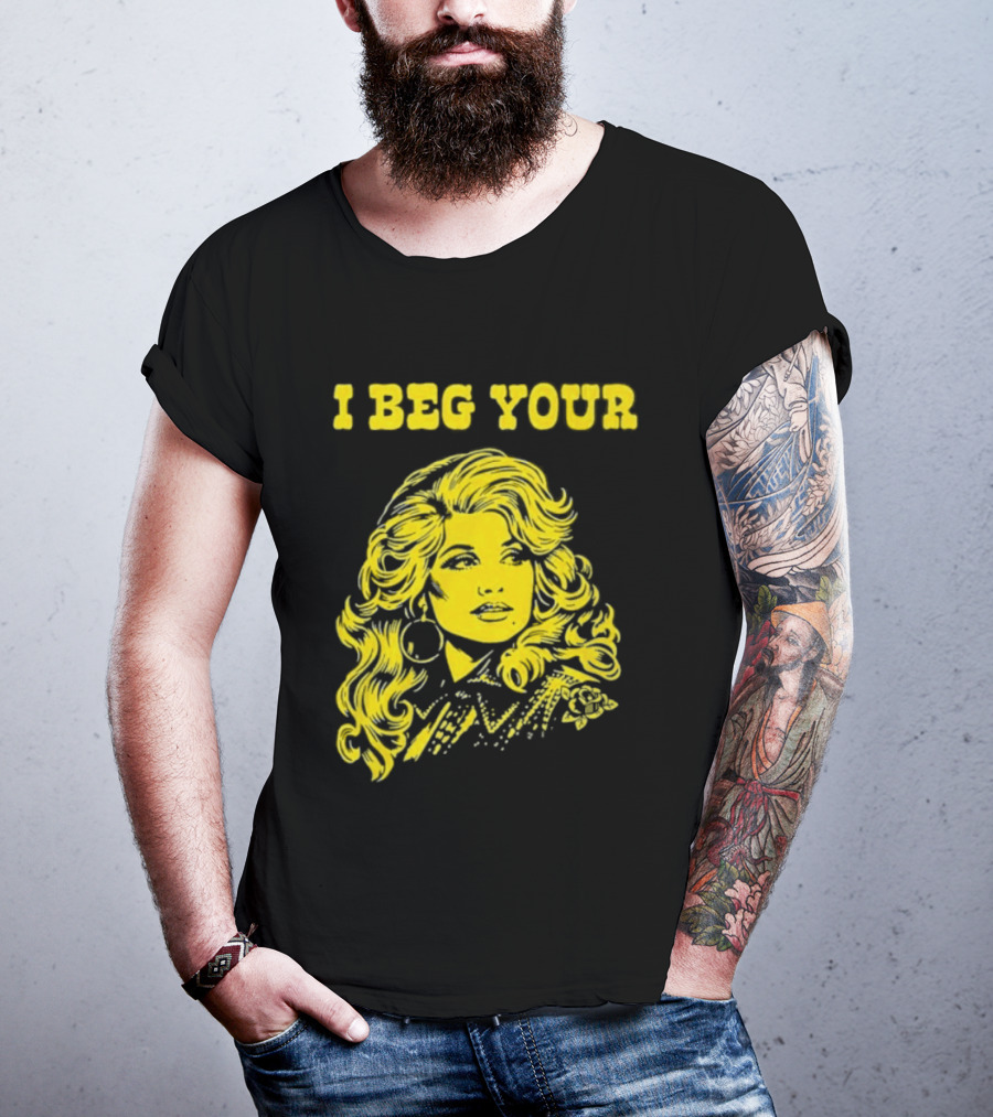 I Beg Your Dolly Parton Country Music T-Shirt