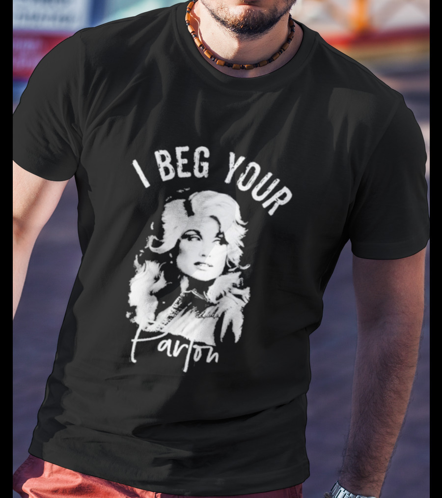 I Beg Your Parton Country Music T-Shirt