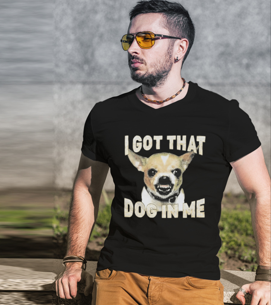 I Got That Dog In Me Snarling Chihuahua Image T-Shirt
