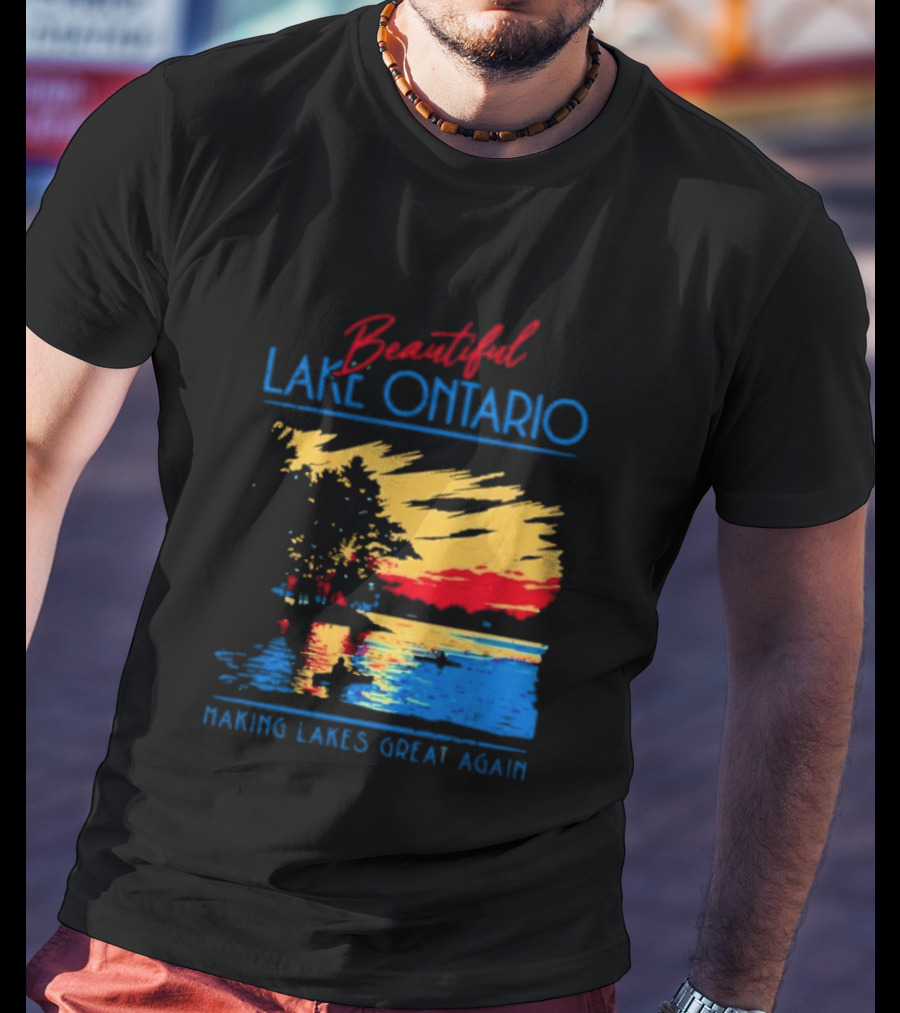 Beautiful Lake Ontario Making Lakes Great Again T-Shirt