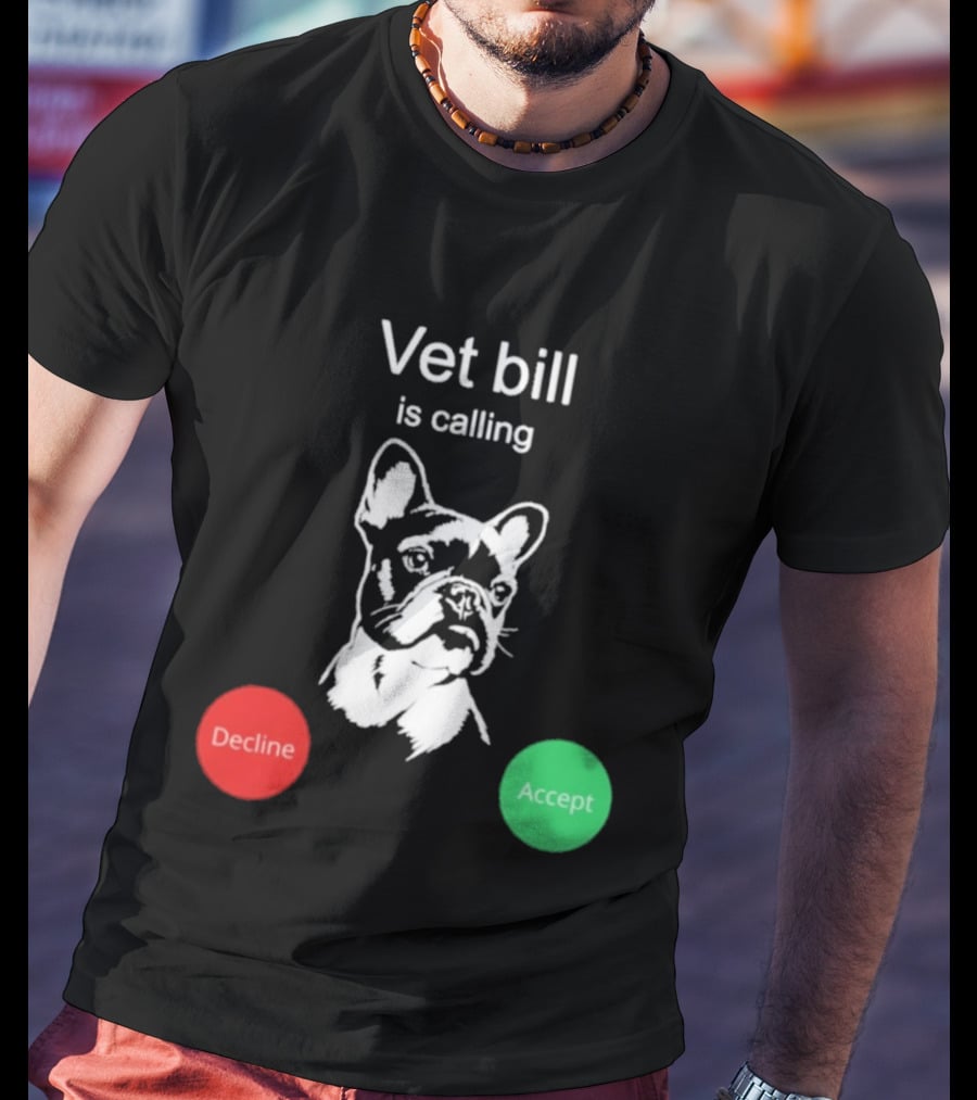 Vet Bill Is Calling Decline Accept Bulldog Sketch T-Shirt