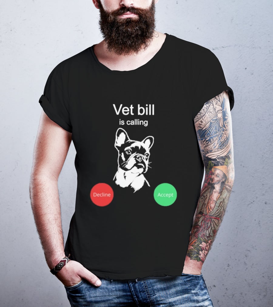 Vet Bill Is Calling Decline Accept Bulldog Sketch T-Shirt