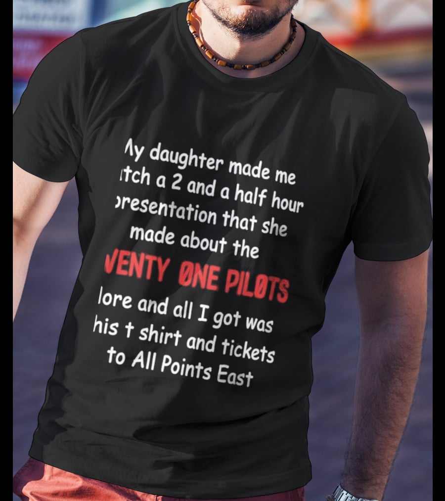 My Daughter Made Me A 2 And A Half Hour Presentation About The Twenty One Pilots Lore And All I Got Was This And Tickets To All Points East T-Shirt
