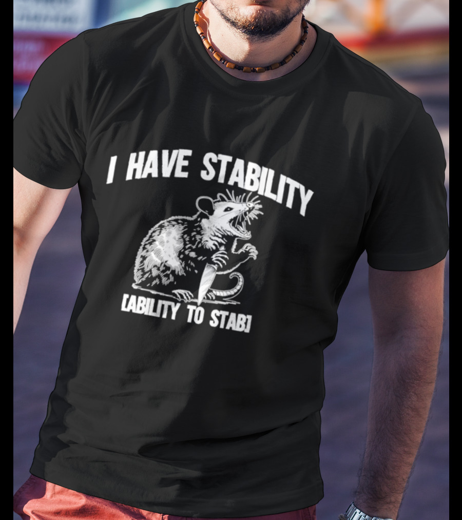I Have Stability Ability To Stab Opossum With Knife Humor T-Shirt