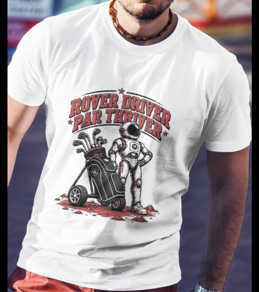 Rover Driver Par Thriver Astronaut Golfing Adventure T-Shirt