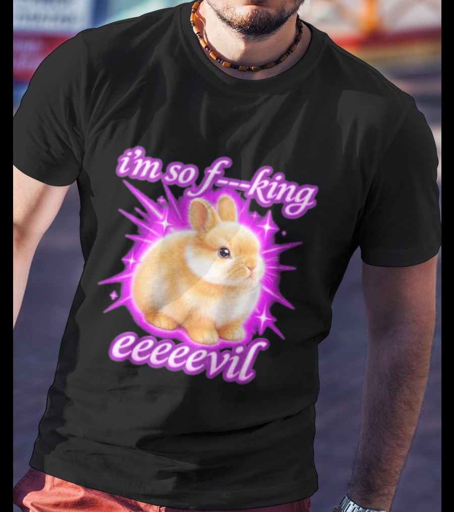 I'm So F King Eeeeevil Bunny T-Shirt