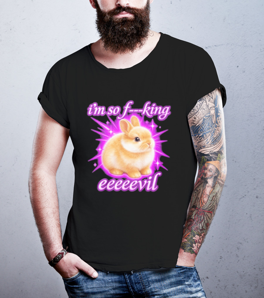 I'm So F King Eeeeevil Bunny T-Shirt