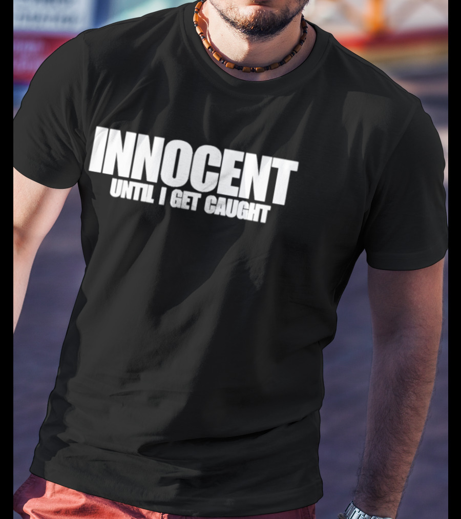 Innocent Until I Get Caught Humorous Text Phrase T-Shirt