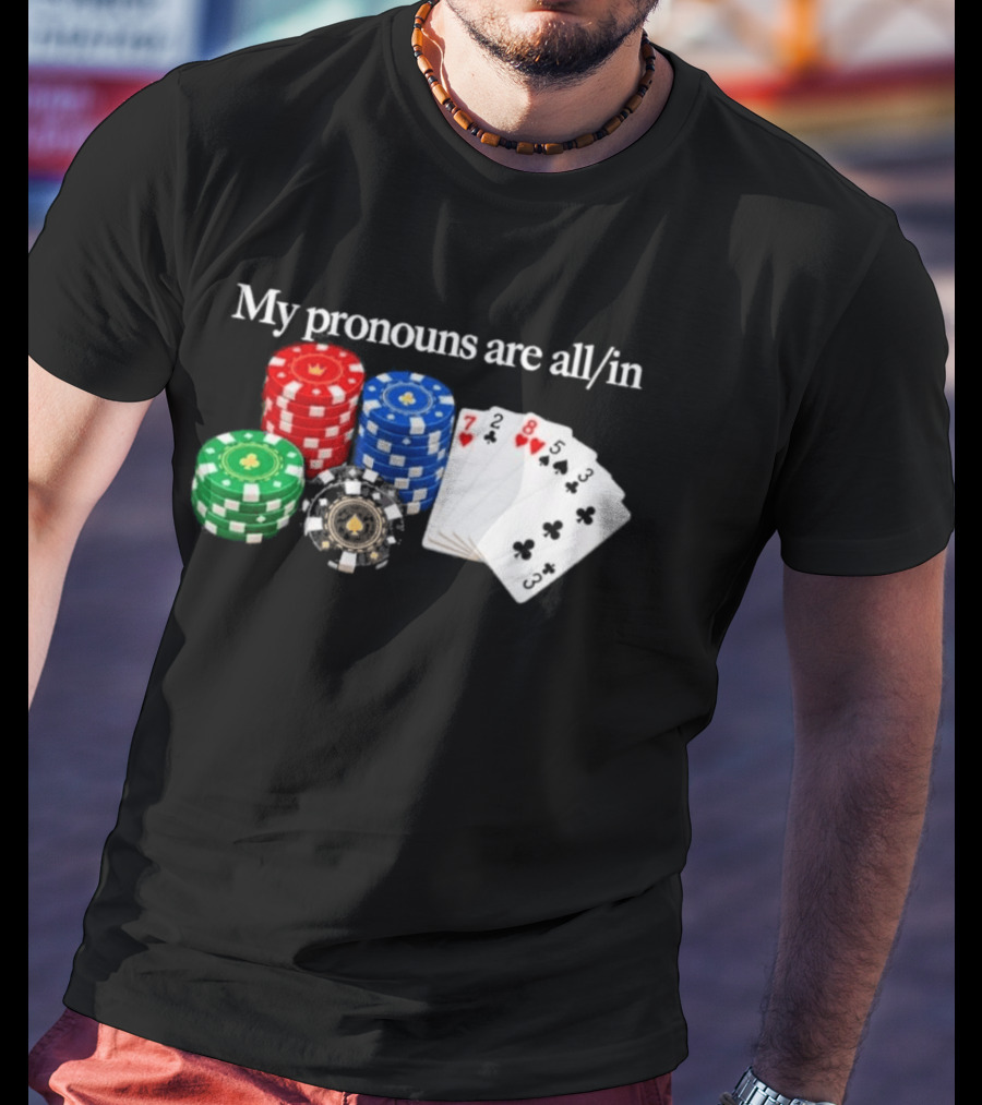 My Pronouns Are All In Poker Chips And Playing Cards T-Shirt