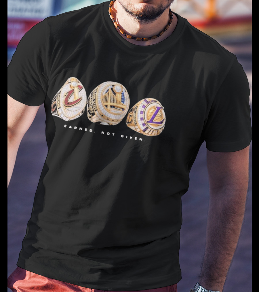 Cavaliers Golden State LA Lakers Championship Rings Earned Not Given T-Shirt