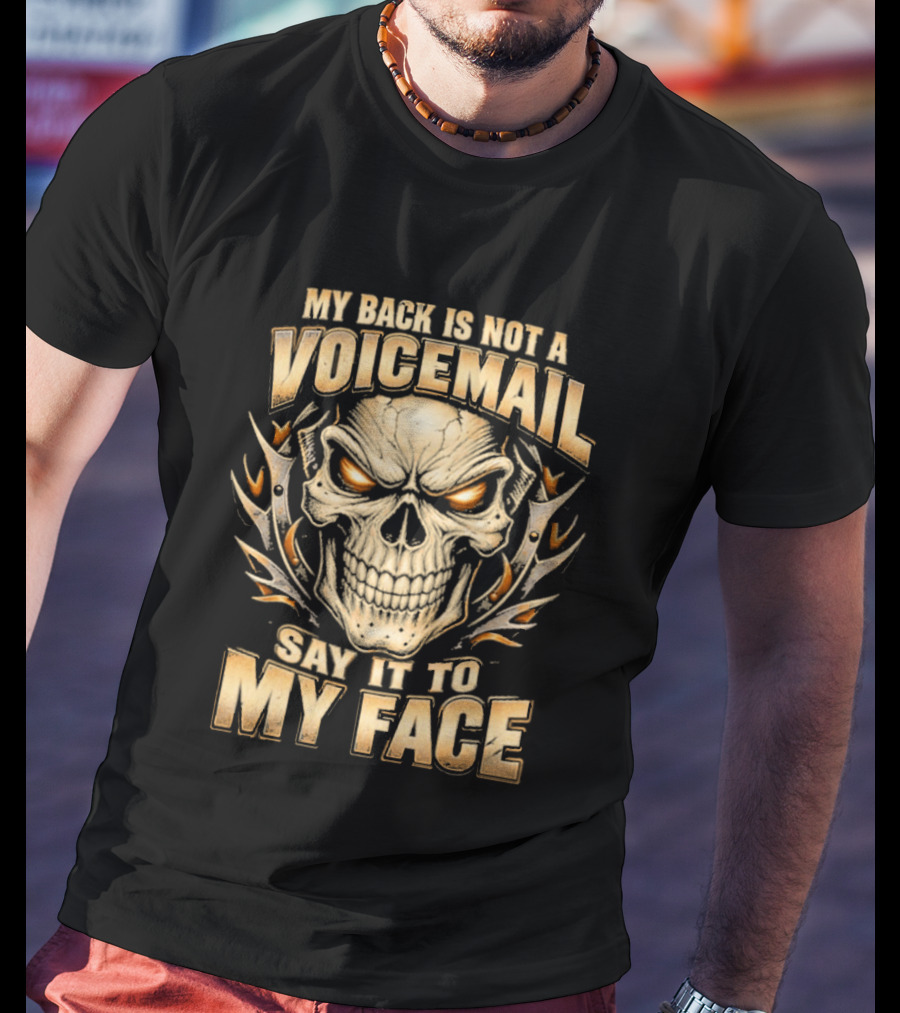 My Back Is Not A Voicemail Skull Say It To My Face T-Shirt