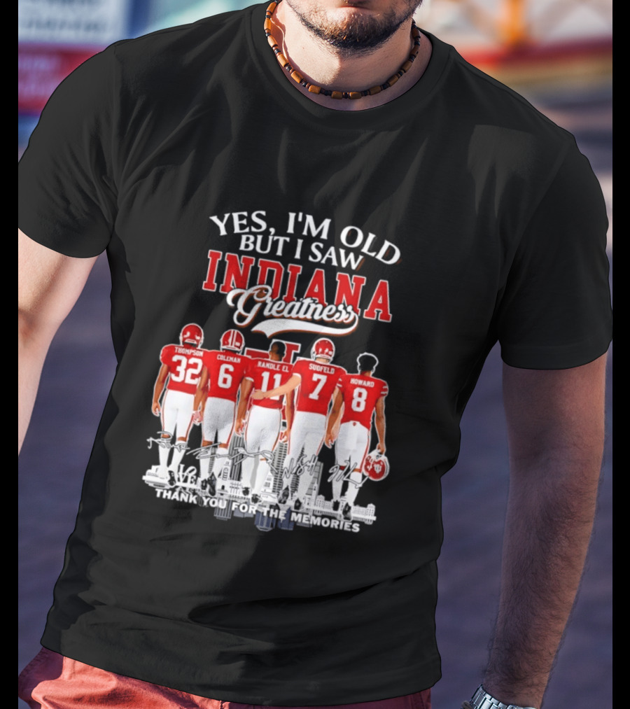 Yes I'm Old But I Saw Indiana Greatness Thompson Coleman Randle El Sudfeld Howard Thank You For The Memories T-Shirt