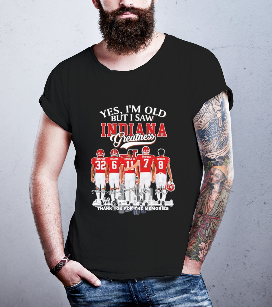 Yes I'm Old But I Saw Indiana Greatness Thompson Coleman Randle El Sudfeld Howard Thank You For The Memories T-Shirt