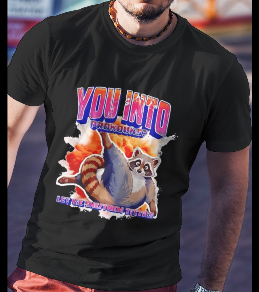 You Into Pronouns Let Me She Them Titties Raccoon T-Shirt