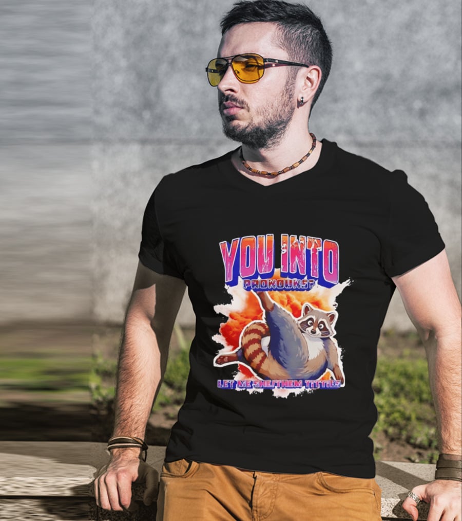 You Into Pronouns Let Me She Them Titties Raccoon T-Shirt