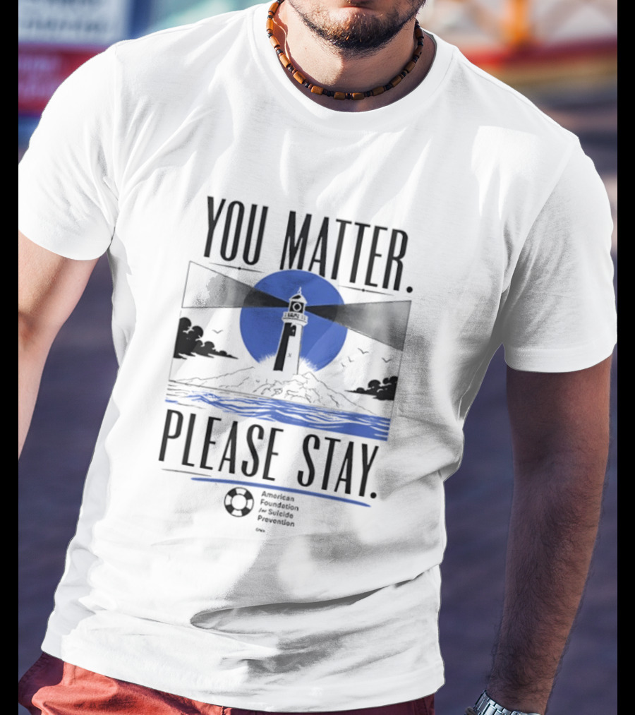 You Matter Please Stay AFSP Lighthouse American Foundation For Suicide Prevention T-Shirt