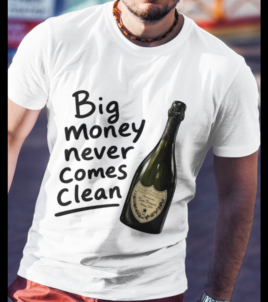 Big Money Never Comes Clean Dom Pérignon Bottle T-Shirt