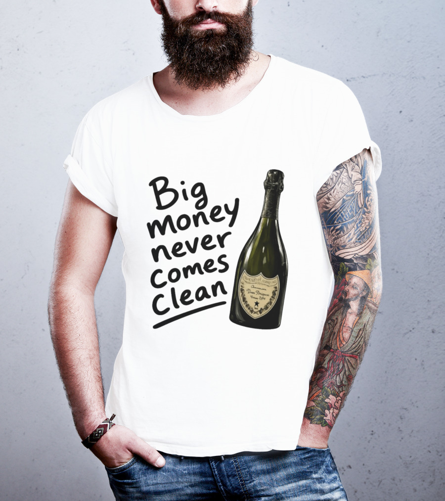 Big Money Never Comes Clean Dom Pérignon Bottle T-Shirt