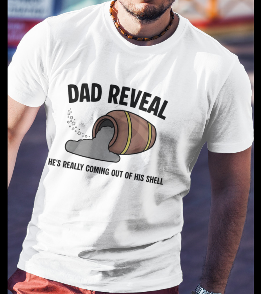 Dad Reveal He's Really Coming Out Of His Shell Barrel Father's Joke T-Shirt