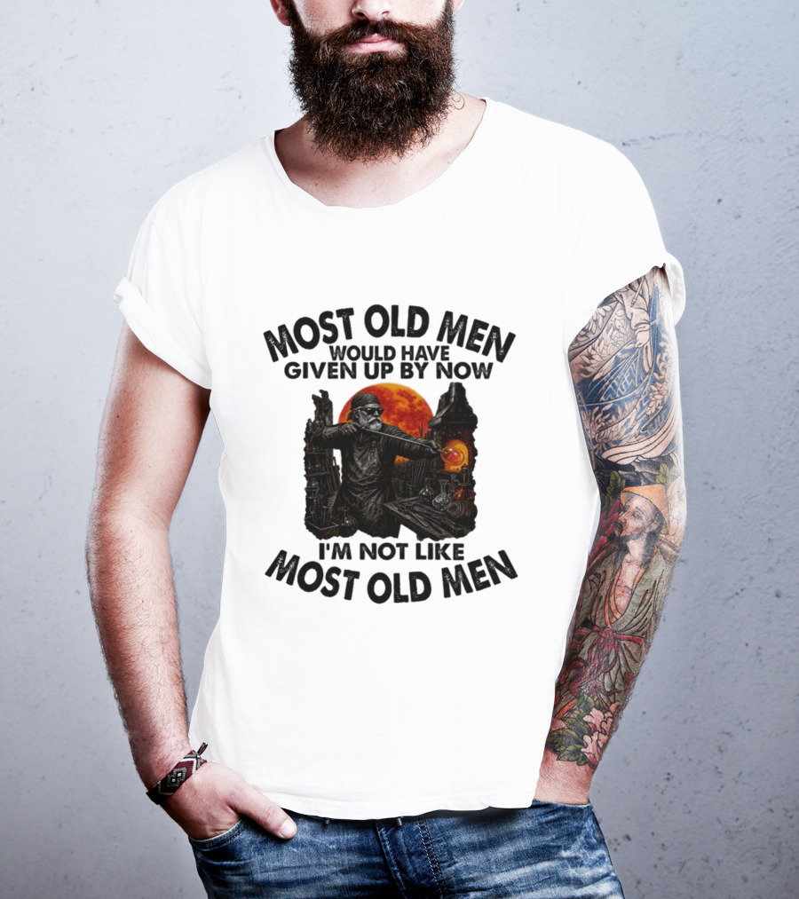 Glassblower Most Old Men Would Have Given Up By Now I'm Not Like Most Old Men T-Shirt