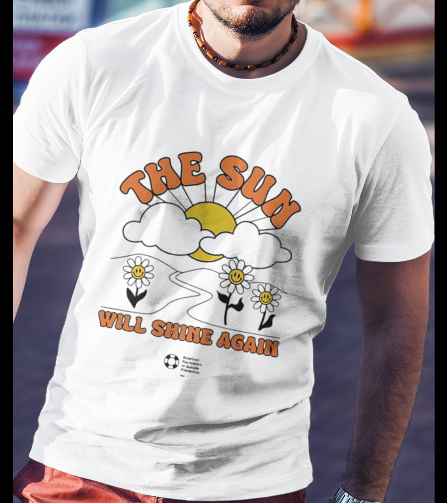 The Sun Will Shine Again Happy Flowers And Rising Sun T-Shirt