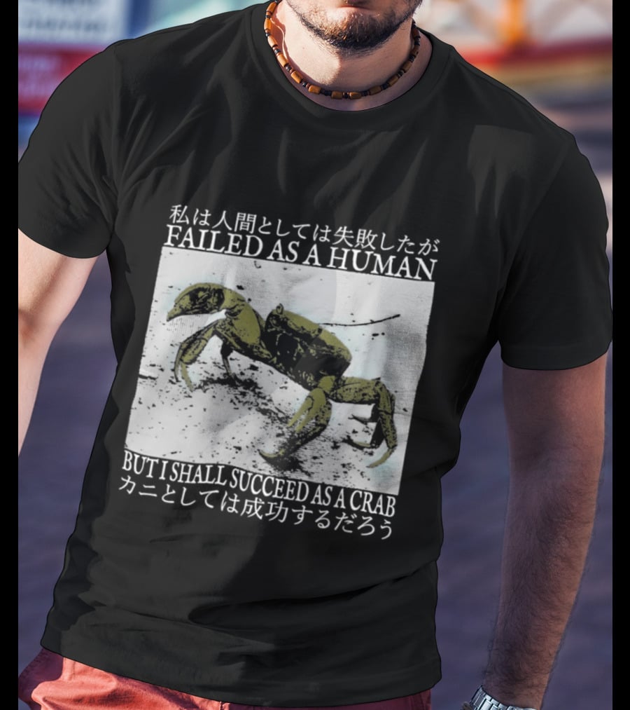 Failed As A Human But I Shall Succeed As A Crab Kanji T-Shirt