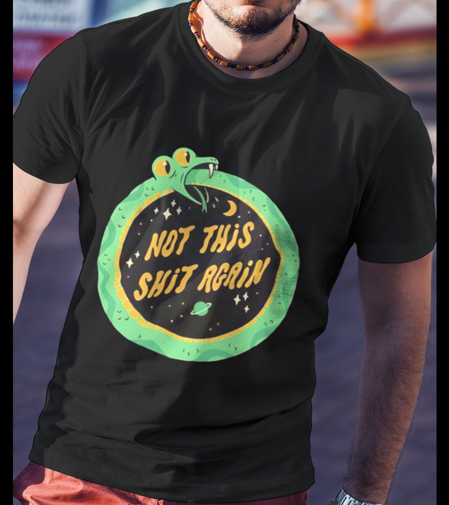 Not This Shit Again Snake Circular Design With Moon And Planet T-Shirt