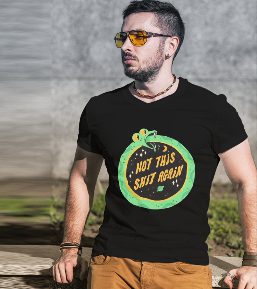 Not This Shit Again Snake Circular Design With Moon And Planet T-Shirt