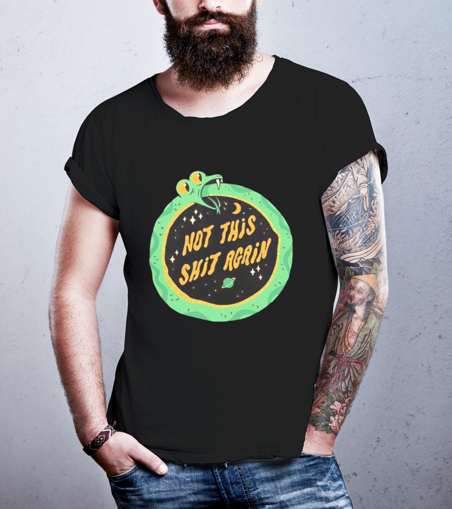 Not This Shit Again Snake Circular Design With Moon And Planet T-Shirt