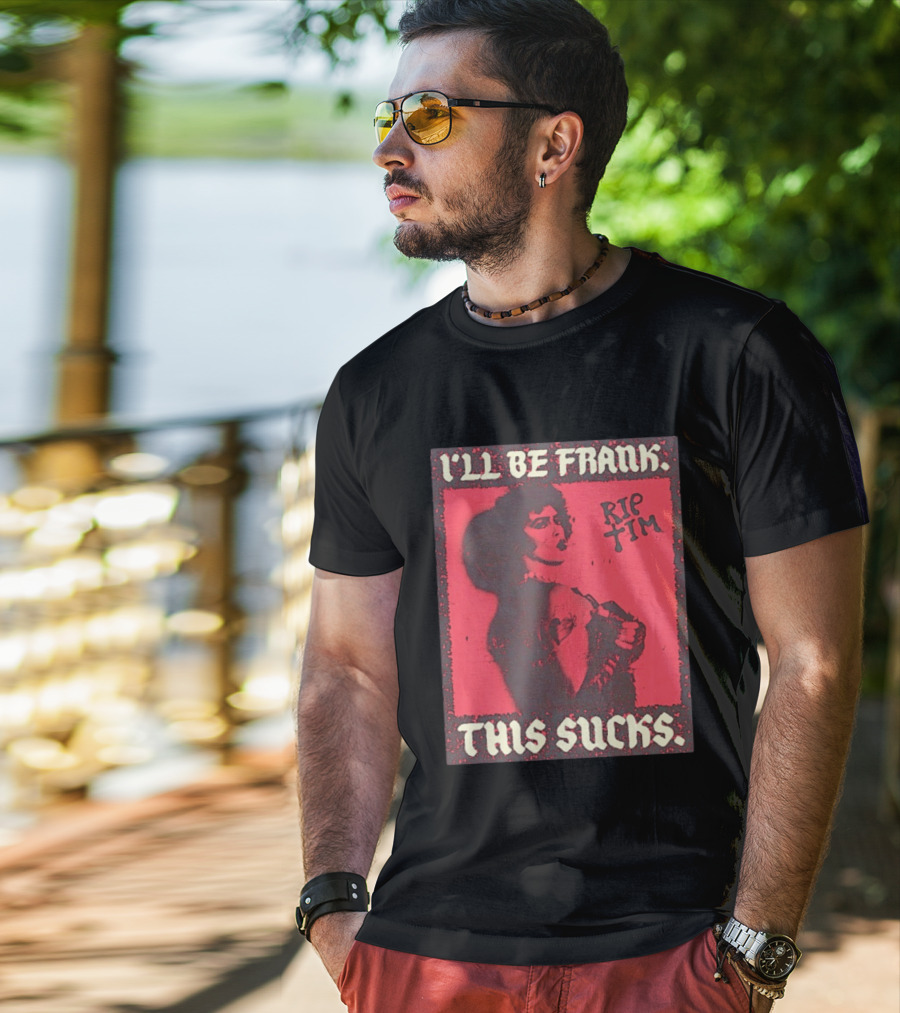 I'll Be Frank Rip Tim This Sucks T-Shirt