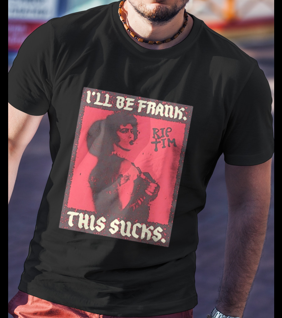 I'll Be Frank Rip Tim This Sucks T-Shirt