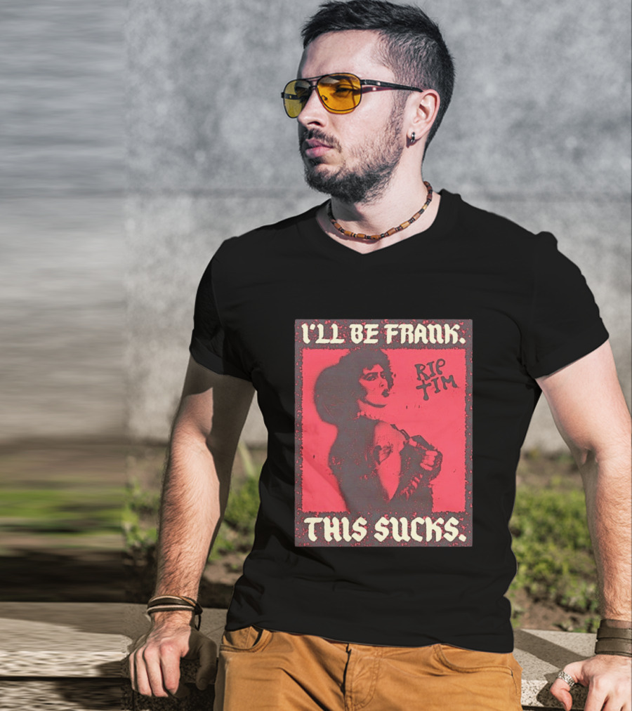 I'll Be Frank Rip Tim This Sucks T-Shirt