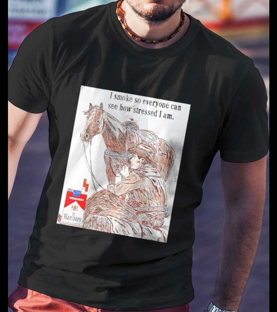 I Smoke So Stressed I Am Marlboro Cowboy Horse T-Shirt