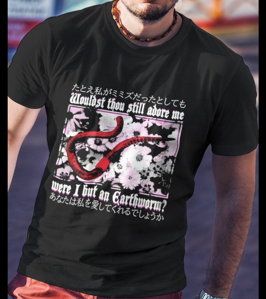 Wouldst Thou Still Adore Me Were I But An Earthworm Red Floral Japanese T-Shirt