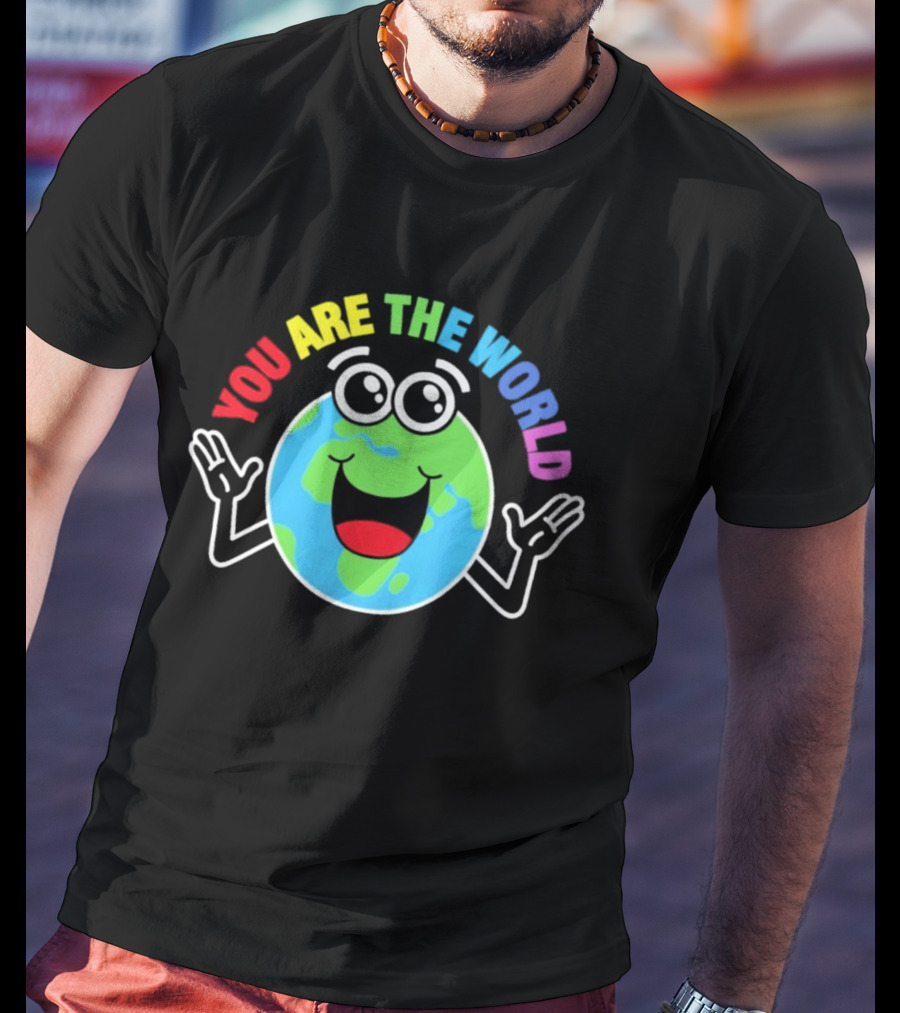 You Are The World Happy Earth Cartoon T-Shirt
