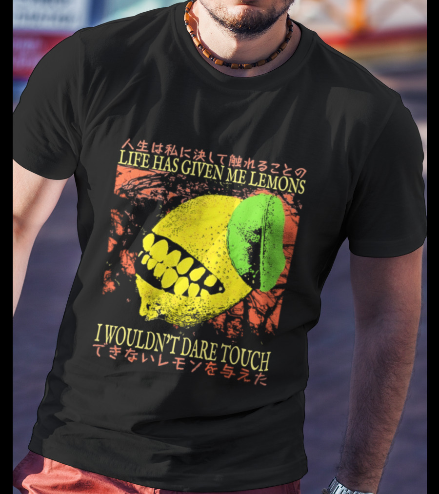 Life Has Given Me Lemons I Wouldn't Dare Touch T-Shirt
