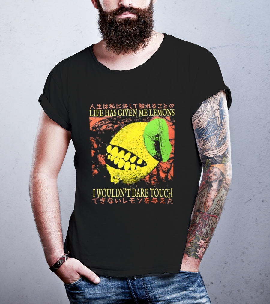 Life Has Given Me Lemons I Wouldn't Dare Touch T-Shirt
