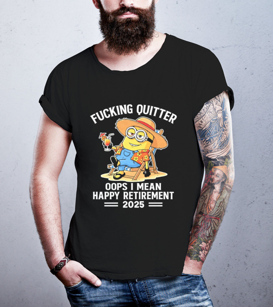 Fucking Quitter Oops I Mean Happy Retirement 2025 Minion T-Shirt